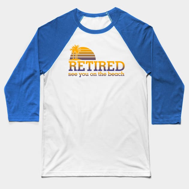 Retired See You On the Beach Baseball T-Shirt by PattisonAvePhanatics